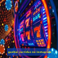 ganhar curtidas no instagram